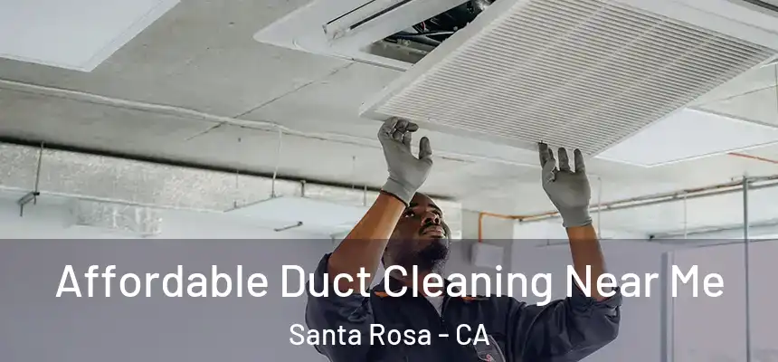 Affordable Duct Cleaning Near Me Santa Rosa - CA
