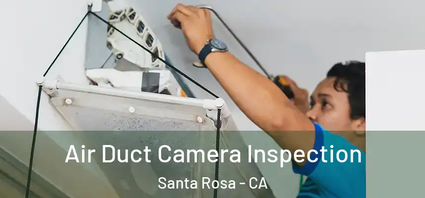 Air Duct Camera Inspection Santa Rosa - CA