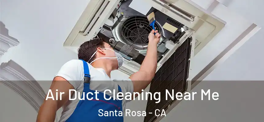 Air Duct Cleaning Near Me Santa Rosa - CA
