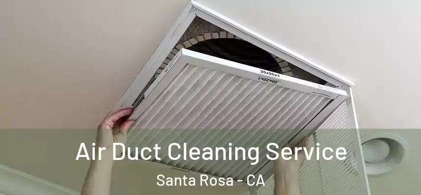 Air Duct Cleaning Service Santa Rosa - CA