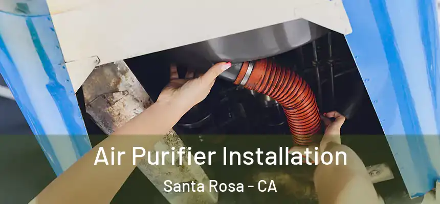 Air Purifier Installation Santa Rosa - CA