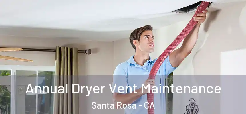 Annual Dryer Vent Maintenance Santa Rosa - CA