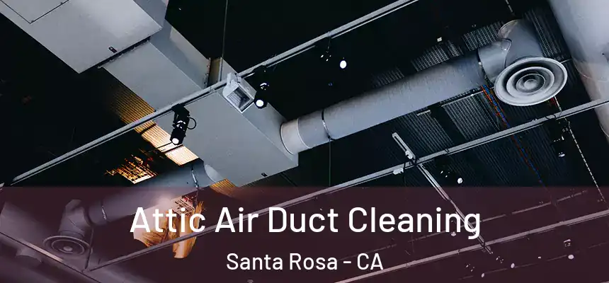 Attic Air Duct Cleaning Santa Rosa - CA
