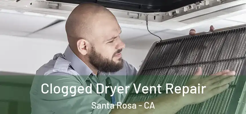 Clogged Dryer Vent Repair Santa Rosa - CA
