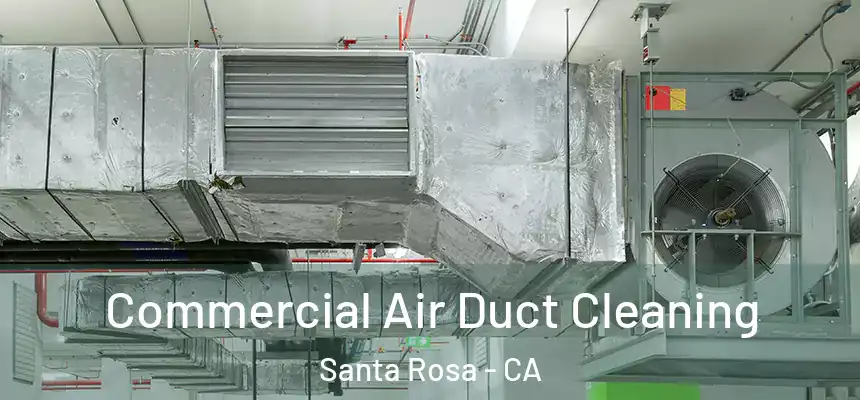  Commercial Air Duct Cleaning Santa Rosa - CA