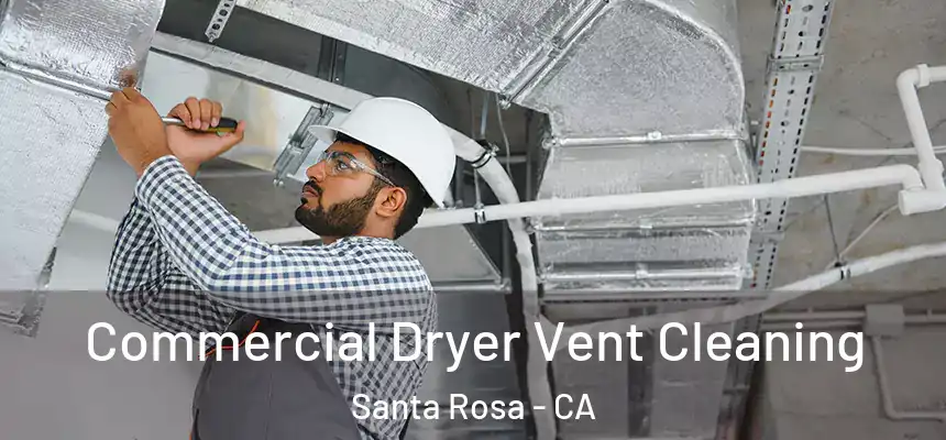 Commercial Dryer Vent Cleaning Santa Rosa - CA