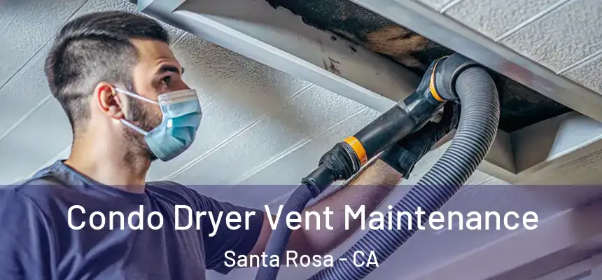 Condo Dryer Vent Maintenance Santa Rosa - CA