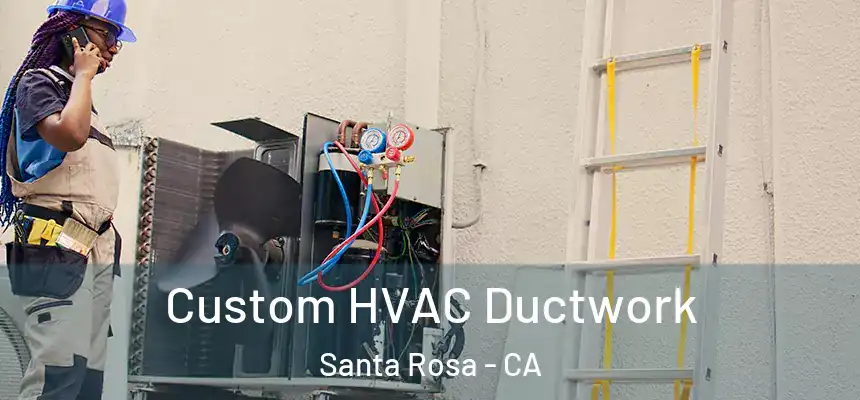 Custom HVAC Ductwork Santa Rosa - CA