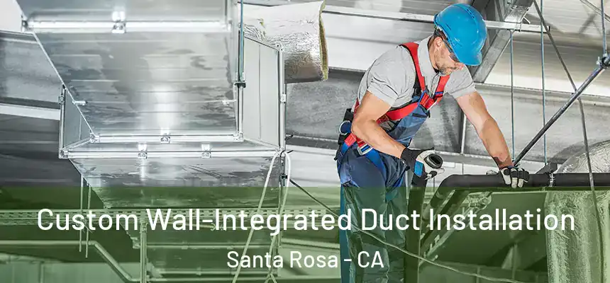 Custom Wall-Integrated Duct Installation Santa Rosa - CA