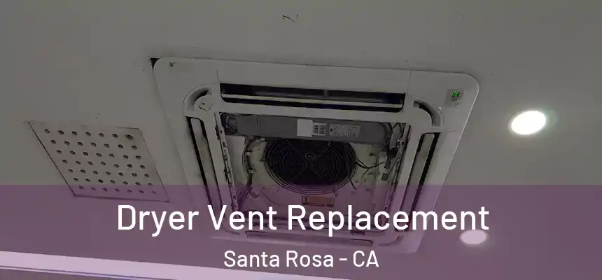  Dryer Vent Replacement Santa Rosa - CA