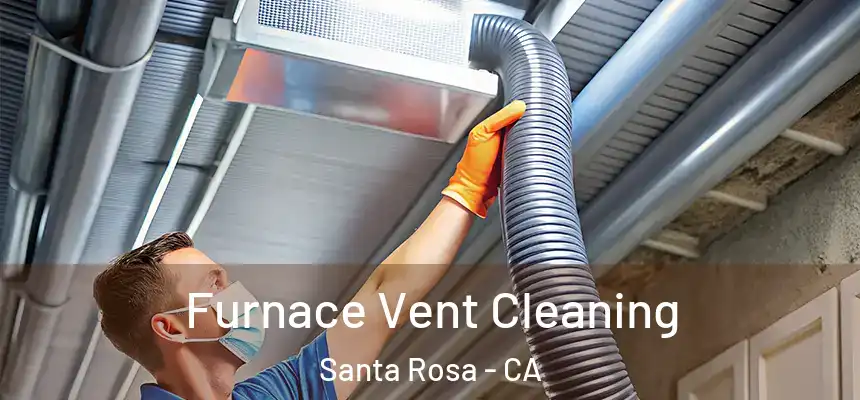 Furnace Vent Cleaning Santa Rosa - CA