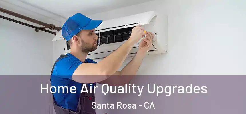 Home Air Quality Upgrades Santa Rosa - CA