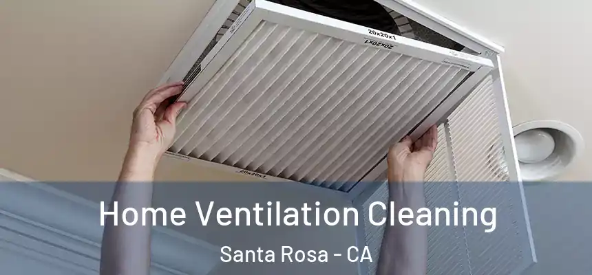 Home Ventilation Cleaning Santa Rosa - CA