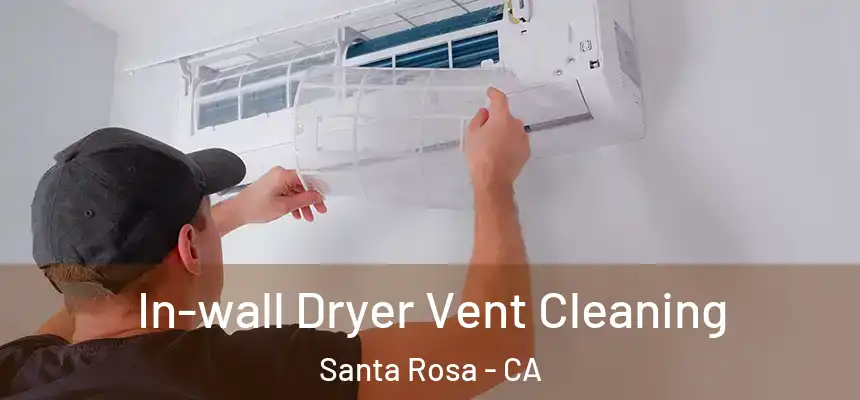 In-wall Dryer Vent Cleaning Santa Rosa - CA