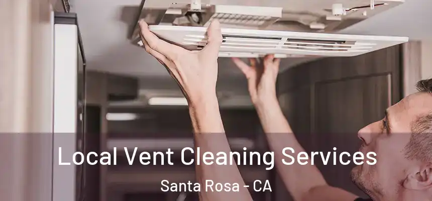 Local Vent Cleaning Services Santa Rosa - CA