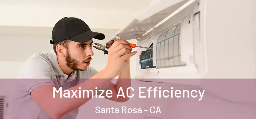 Maximize AC Efficiency Santa Rosa - CA