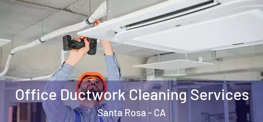 Office Ductwork Cleaning Services Santa Rosa - CA