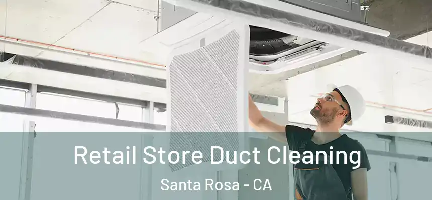 Retail Store Duct Cleaning Santa Rosa - CA