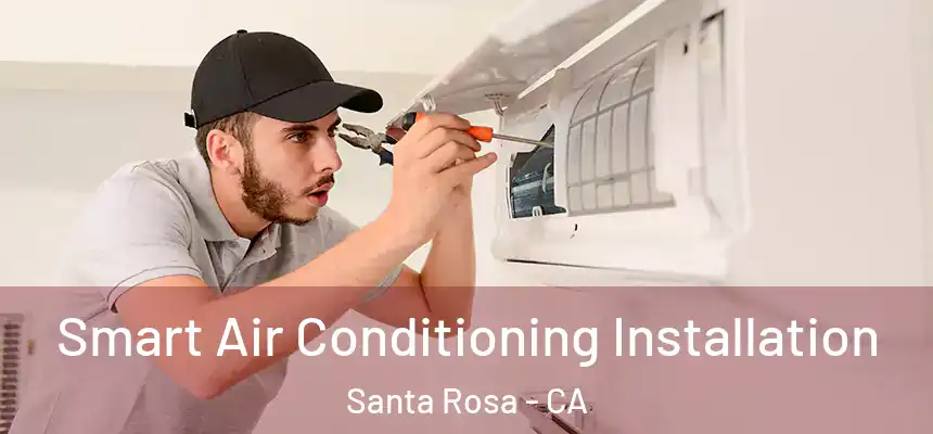 Smart Air Conditioning Installation Santa Rosa - CA