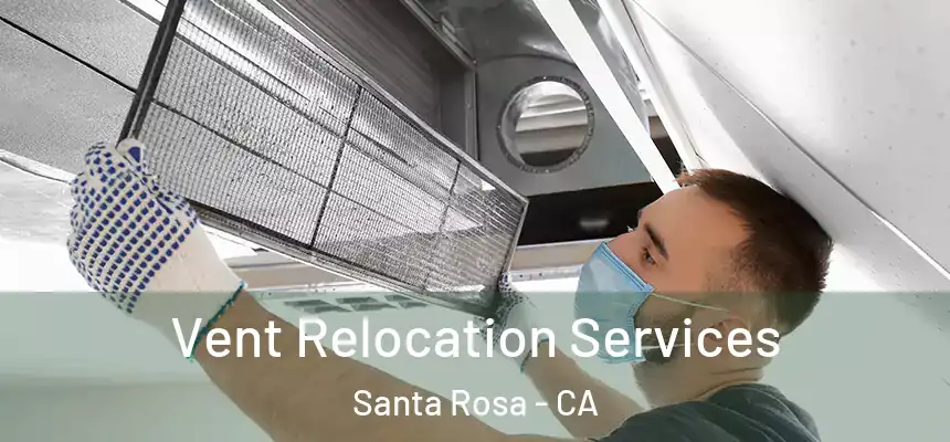 Vent Relocation Services Santa Rosa - CA