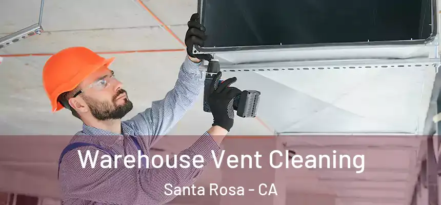 Warehouse Vent Cleaning Santa Rosa - CA