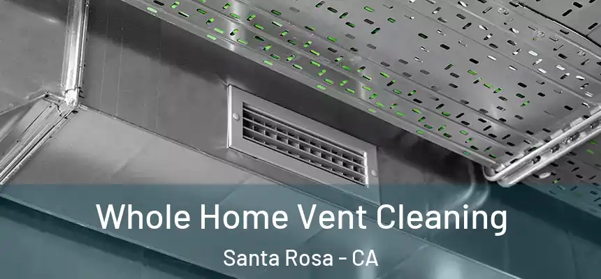 Whole Home Vent Cleaning Santa Rosa - CA